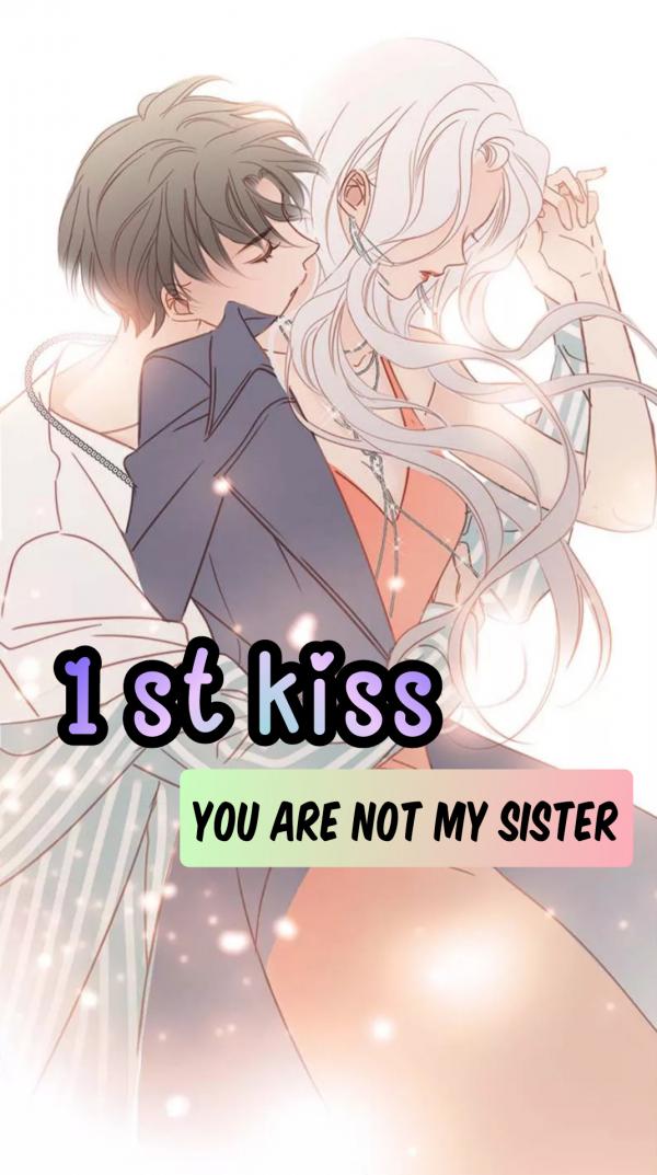 1 ST KISS , YOU ARE NOT MY SISTER ( yunassi )