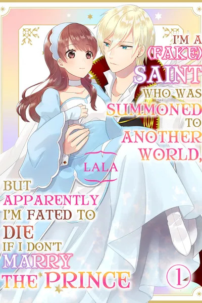 I'm a (Fake) Saint Who Was Summoned to Another World, But Apparently I'm Fated to Die If I Don't Marry the Prince (Official)
