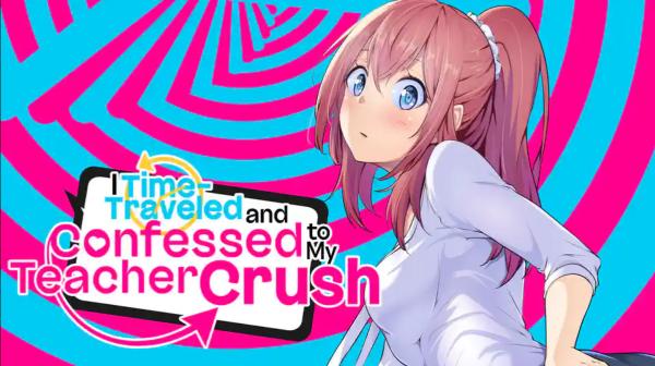 I Time-Traveled and Confessed to My Teacher Crush [Official]